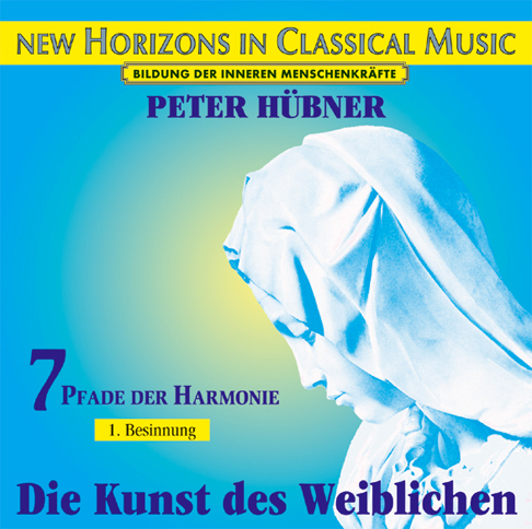 Peter Hübner - Die Kunst des Weiblichen<br>7 Pfade der Harmonie - 1. Besinnung