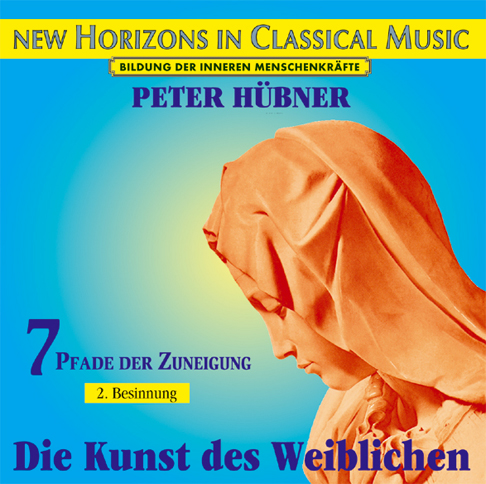 Peter Hübner - Die Kunst des Weiblichen<br>7 Pfade der Zuneigung - 2. Besinnung