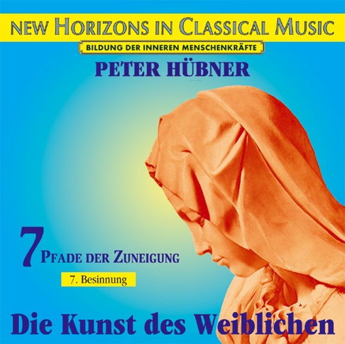 Peter Hübner - Die Kunst des Weiblichen<br>7 Pfade der Zuneigung - 7. Besinnung